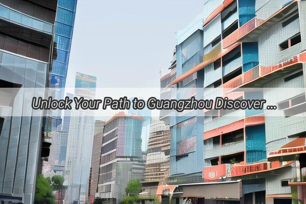 Unlock Your Path to Guangzhou Discover the Ultimate Guide to CertificationBased Residency Enrollment